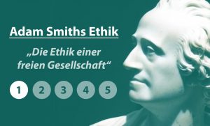 Read more about the article Adam Smiths Ethik: Die Ethik einer freien Gesellschaft (Teil 1)
