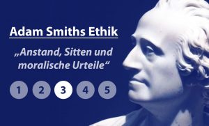 Read more about the article Adam Smiths Ethik: Anstand, Sitten und moralische Urteile (Teil 3)