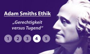 Read more about the article Adam Smiths Ethik: Gerechtigkeit vs. Tugend (Teil 4)