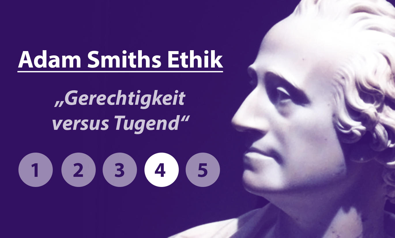 You are currently viewing Adam Smiths Ethik: Gerechtigkeit vs. Tugend (Teil 4)