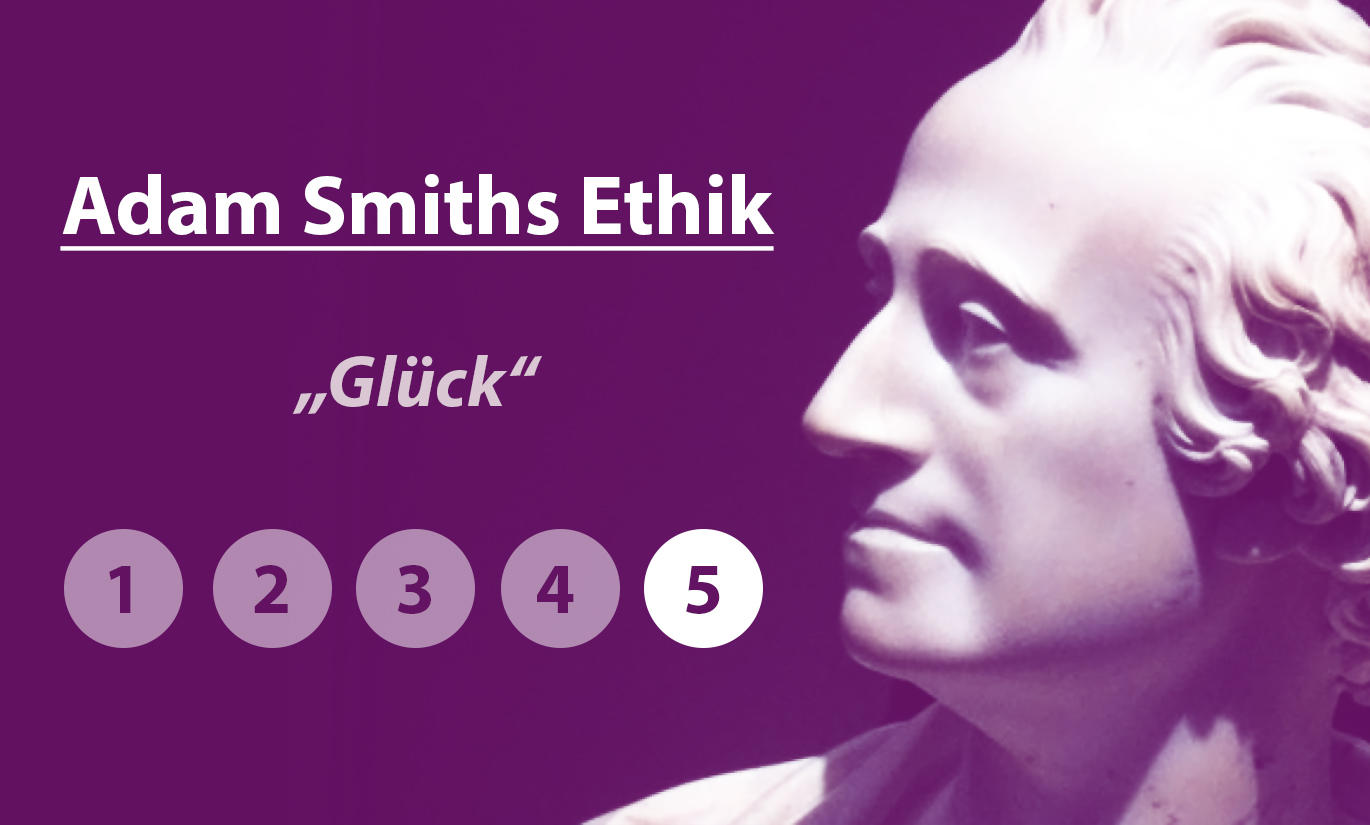 You are currently viewing Adam Smiths Ethik: Glück (Teil 5)